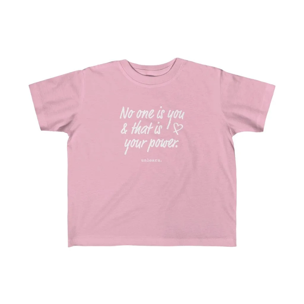 No One Is You - Toddler T-shirt